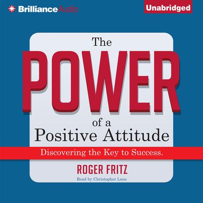 The Power of a Positive Attitude by Roger Fritz audiobook
