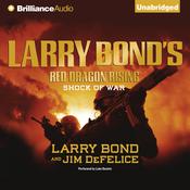 Larry Bond's Red Dragon Rising: Shock of War by  Larry Bond audiobook