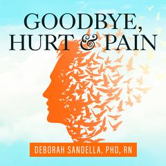 Goodbye, Hurt and Pain by Deborah Sandella audiobook