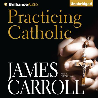 Practicing Catholic by James Carroll audiobook