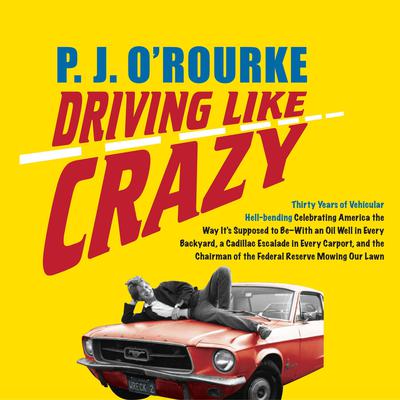 Driving Like Crazy by P. J. O’Rourke audiobook