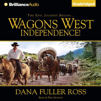 Wagons West Independence! by Dana Fuller Ross audiobook