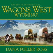 Wagons West Wyoming! by  Dana Fuller Ross audiobook