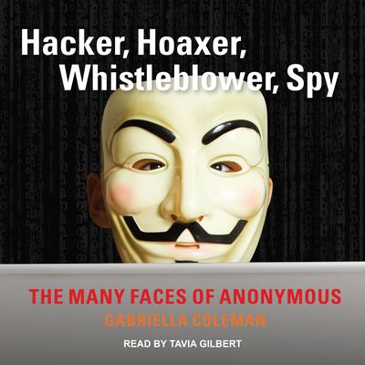 Hacker, Hoaxer, Whistleblower, Spy by Gabriella Coleman audiobook