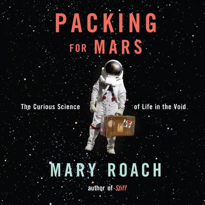 Packing for Mars by Mary Roach audiobook