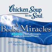 Chicken Soup for the Soul: A Book of Miracles - 35 True Stories of God's Messengers, Grace, and Answered Prayers by  LeAnn Thieman audiobook