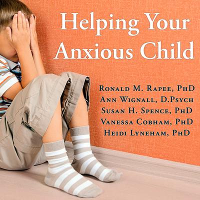 Helping Your Anxious Child by Ronald M. Rapee audiobook