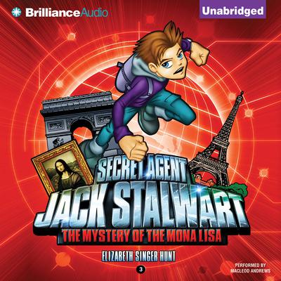 Secret Agent Jack Stalwart: Book 3: The Mystery of the Mona Lisa: France by Elizabeth Singer Hunt audiobook