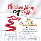Chicken Soup for the Soul: My Resolution - 33 Stories about First Steps, Possibilities, and New Beginnings by  D'ette Corona audiobook