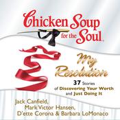 Chicken Soup for the Soul: My Resolution - 37 Stories of Discovering Your Worth and Just Doing It by  D'ette Corona audiobook