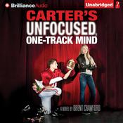 Carter’s Unfocused, One-Track Mind by  Brent Crawford audiobook