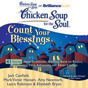 Chicken Soup for the Soul: Count Your Blessings - 41 Stories about Gratitude, Getting Back to Basics, Recovering from Adversity, by  Amy Newmark audiobook