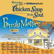 Chicken Soup for the Soul: Family Matters - 29 Stories about Newlyweds and Oldyweds, Relatively Embarrassing Moments, and Forbea by  Mark Victor Hansen audiobook