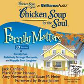Chicken Soup for the Soul: Family Matters - 33 Stories of Family Fun, Relatively Strange Moments, and Happily Ever Laughter by  Mark Victor Hansen audiobook