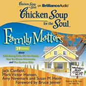 Chicken Soup for the Soul: Family Matters - 39 Stories about Kids Being Kids, On the Road, Not So Grave Moments, and The Serious by  Susan M. Heim audiobook