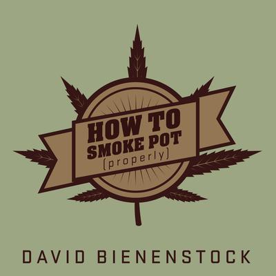 How to Smoke Pot (Properly) by David Bienenstock audiobook