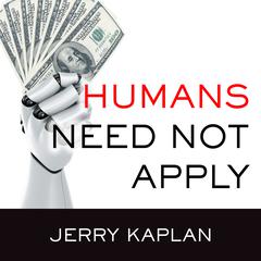 Humans Need Not Apply by Jerry Kaplan audiobook