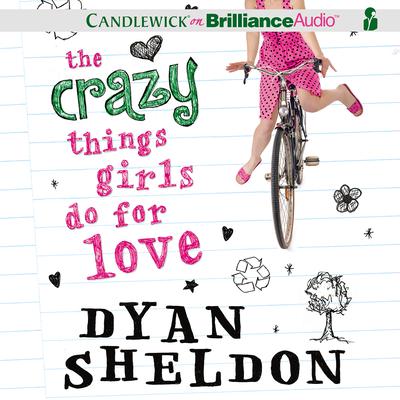 The Crazy Things Girls Do for Love by Dyan Sheldon audiobook