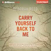 Carry Yourself Back to Me by  Deborah Reed audiobook
