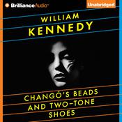Chango's Beads and Two-Tone Shoes by  William Kennedy audiobook