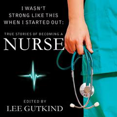I Wasn't Strong Like This When I Started Out by Lee Gutkind audiobook