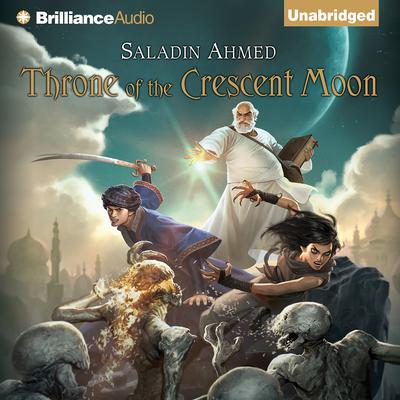 Throne of the Crescent Moon by Saladin Ahmed audiobook