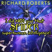 I Did NOT Give That Spider Superhuman Intelligence! by  Richard Roberts audiobook
