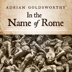 In the Name of Rome by Adrian Goldsworthy audiobook