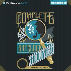 The Complete Sherlock Holmes by Arthur Conan Doyle audiobook