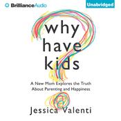 Why Have Kids? by  Jessica Valenti audiobook