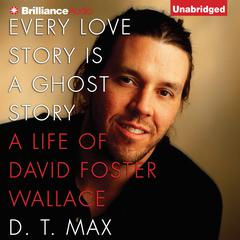 Every Love Story Is a Ghost Story by D. T. Max audiobook