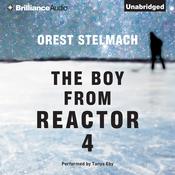 The Boy from Reactor 4 by  Orest Stelmach audiobook