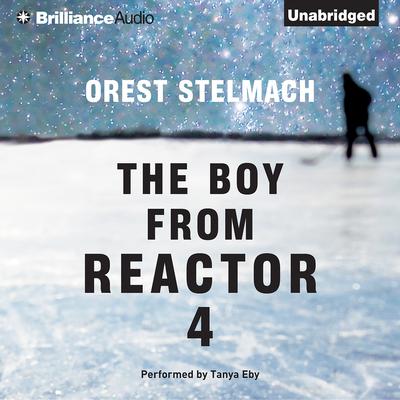 The Boy from Reactor 4 by Orest Stelmach audiobook