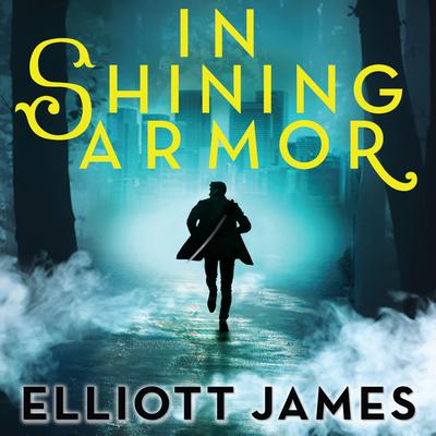 In Shining Armor by Elliott James audiobook
