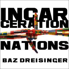 Incarceration Nations by Baz Dreisinger audiobook