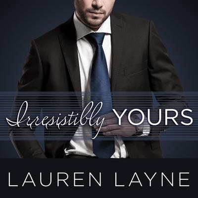 Irresistibly Yours by Lauren Layne audiobook