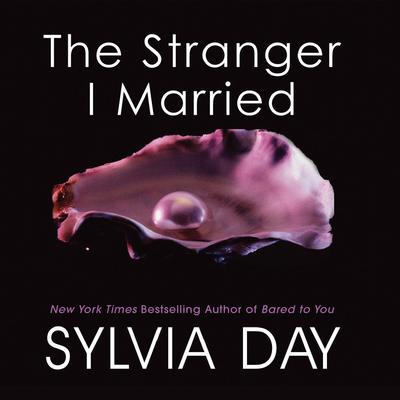 The Stranger I Married by Sylvia Day audiobook