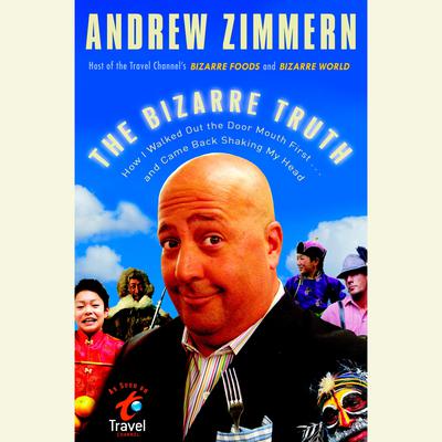 The Bizarre Truth by Andrew Zimmern audiobook