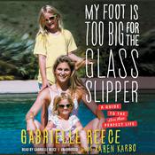 My Foot Is Too Big for the Glass Slipper by  Gabrielle Reece audiobook