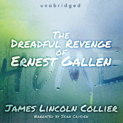 The Dreadful Revenge of Ernest Gallen by James Lincoln Collier audiobook