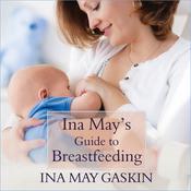 Ina May's Guide to Breastfeeding by  Ina May Gaskin audiobook