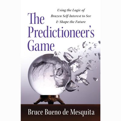 The Predictioneer's Game by Bruce Bueno de Mesquita audiobook