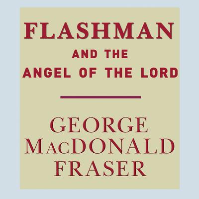 Flashman and the Angel of the Lord by George MacDonald Fraser audiobook
