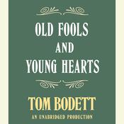 Old Fools and Young Hearts by  Tom Bodett audiobook