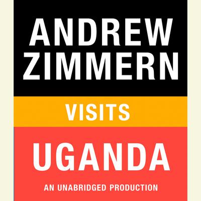 Andrew Zimmern visits Uganda by Andrew Zimmern audiobook