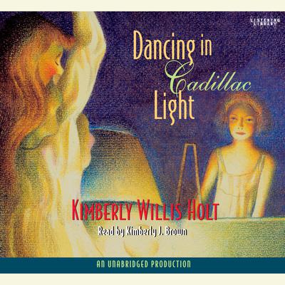 Dancing in Cadillac Light by Kimberly Willis Holt audiobook