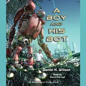 A Boy and His Bot by  Daniel H. Wilson audiobook