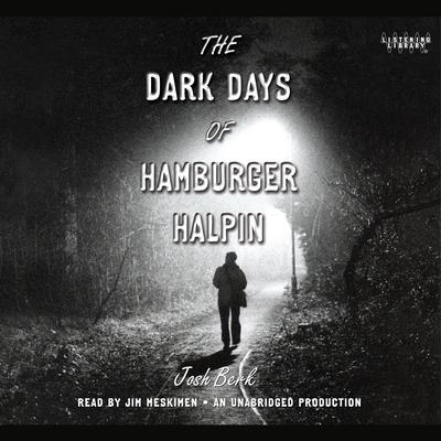 The Dark Days of Hamburger Halpin by Josh Berk audiobook