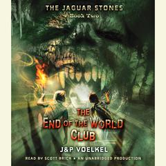 The Jaguar Stones, Book Two: The End of the World Club by Jon Voelkel audiobook