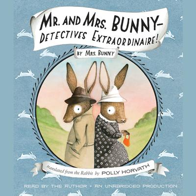 Mr. and Mrs. Bunny--Detectives Extraordinaire! by Polly Horvath audiobook